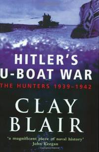 Hitler's U-Boat War: The Hunters 1939-1942 (Volume 1): The Hunters, 1939-42 Vol 1