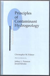 Principles of Contaminant Hydrogeology by Palmer, Christopher M. with Jeffrey L. Peterson and Jerold Behnke