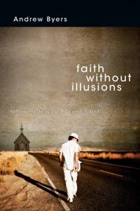 Faith Without Illusions : Following Jesus as a Cynic-Saint