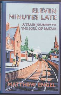 Eleven Minutes Late: A Train Journey to the Soul of Britain