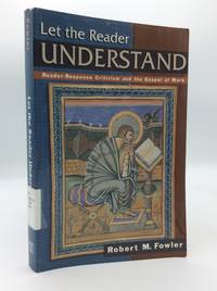 LET THE READER UNDERSTAND: Reader-Response Criticism and the Gospel of Mark