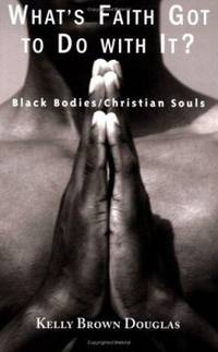 What's Faith Got to Do with It? : Black Bodies/Christian Souls