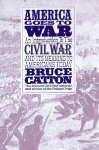 America Goes to War : The Civil War and Its Meaning to Americans Today