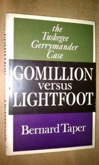 GOMILLION VERSUS LIGHTFOOT   The Tuskegee Gerrymander Case by Taper, Bernard - 1962