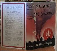 Slaves of the Samurai; an Australian Odyssey, Which Gives an Account of the Life and Thoughts of a Slave of the Samurai, During His Three Years and Seven Months as a Prisoner of war in the Hands