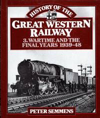 A History of the Great Western Railway : 3 Wartime and the Final Years 1939-48