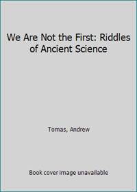 image of We Are Not the First: Riddles of Ancient Science