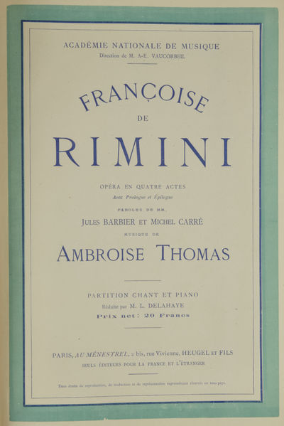 Françoise de Rimini Opéra en Quatre Actes Avec Prologue et Épilogue Paroles de MM. Jules Barbier et Michel Carré ... Académie Nationale de Musique Direction de M. A-E. Vaucorbeil ... Partition Chant et Piano Réduite par M. L. Delahaye Prix net: 20 Francs. [Piano-vocal score]