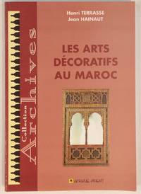 Les arts dÃ©coratifs au Maroc de Terrasse, Henri; Jean Hainaut - 2006