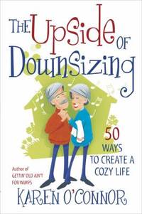 The Upside of Downsizing : 50 Ways to Create a Cozy Life