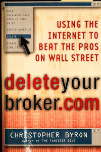 Deleteyourbroker.com- Using the Internet to Beat the Pros on Wall Street