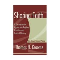 Sharing Faith: A Comprehensive Approach to Religious Education and Pastoral Ministry; The Way of...