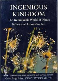 Ingenious Kingdom : The Remarkable World of Plants by Henry and Northen Rebecca Northen - Hardcover - Second Printing - 1971 - from Ravenroost Books (SKU: 1695)