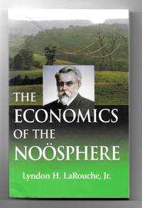 The Economics Of The Noosphere by Larouche, Lyndon H., Jr - 2001