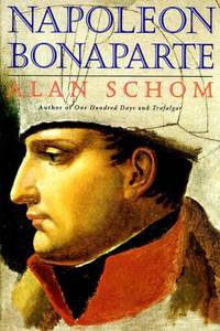 Napoleon Bonaparte : A Life by Alan Schom - 1998