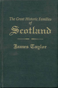 The Great Historic Families of Scotland (Two Volumes in One) by James Tayl;or - 1995