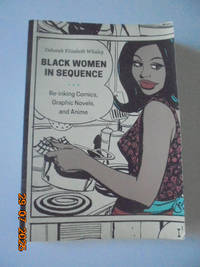 Black Women in Sequence: Re-inking Comics, Graphic Novels, and Anime
