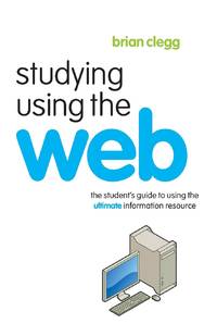 Studying Using the Web: The Student's Guide to Using the Ultimate Information Resource