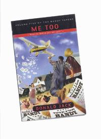 Me too ---volume 5 of the Bandy Papers  -by Donald Jack ( Book Five ) (The Journals of Bartholomew Bandy ) by Jack, Donald ( Lamont ) - 2002