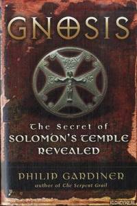 Gnosis. The Secret of Solomons Temple Revealed