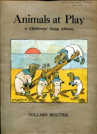 Animals at Play : A Childrens&#039; Song Album by Simpson, Harold & Shepheard, G E & Newton, Ernest - 1912