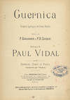 Guernica Drame Lyrique en trois Actes Poème de P. Gailhard & P. B. Gheusi ... Partition Chant et Piano transcrite par l'Auteur. [Piano-vocal score]