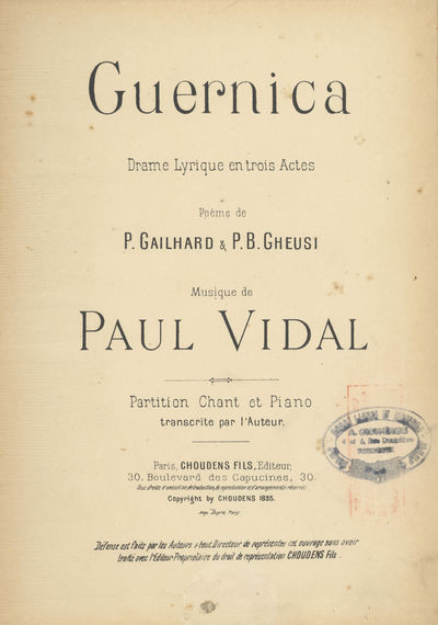 Guernica Drame Lyrique en trois Actes Poème de P. Gailhard & P. B. Gheusi ... Partition Chant et Piano transcrite par l'Auteur. [Piano-vocal score]