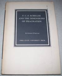 F.C.S. Schiller and the Dimensions of Pragmatism (The Commission on Studies in Educational Theory of the John Dewey Society Number 5) by Kenneth Winetrout - 1967