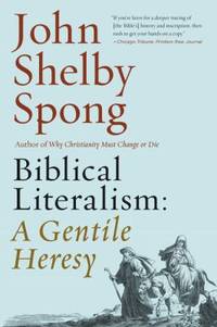 Biblical Literalism: a Gentile Heresy : A Journey into a New Christianity Through the Doorway of...