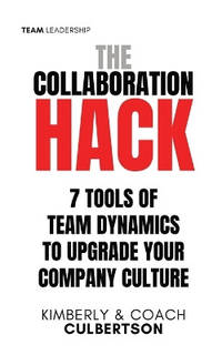 The Collaboration Hack: 7 Tools of Team Dynamics to Upgrade Your Company Culture