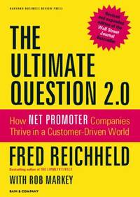 The Ultimate Question 2.0 (Revised and Expanded Edition): How Net Promoter Companies Thrive in a...
