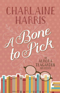 A Bone to Pick : An Aurora Teagarden Mystery