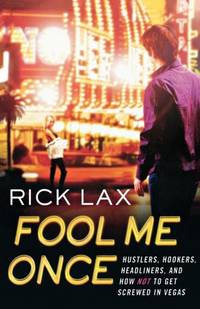 Fool Me Once: Hustlers, Hookers, Headliners, and How Not to Get Screwed in Vegas