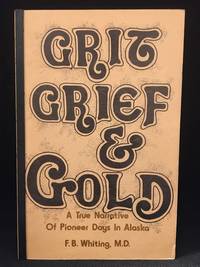 image of Grit, Grief and Gold; A True Narrative of an Alaska Pathfinder