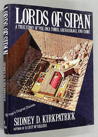 Lords of Sipan: A True Story of Pre-Inca Tombs, Archaeology, and Crime