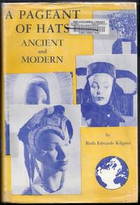 A Pageant of Hats, Ancient and Modern by Kilgour, Ruth Edwards