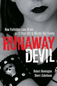 Runaway Devil : How Forbidden Love Drove a 12-Year-Old to Murder Her Family