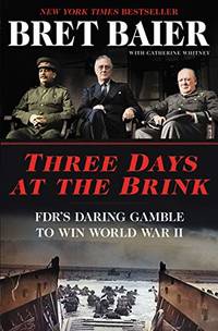 Three Days at the Brink: FDR's Daring Gamble to Win World War II (Three Days Series)