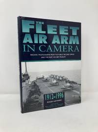 The Fleet Air Arm in Camera, 1912-1996: Archive Photographs from the Public Record Office and the...