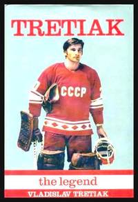 TRETIAK: The Legend by Tretiak, Vladislav (translated by Sam and Maria Budman) (foreword by Wayne Gretzky) - 1987