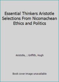 Essential Thinkers Aristotle Selections From Nicomachean Ethics and Politics