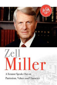 Zell Miller: A Senator Speaks Out On Patriotism, Values, and Character