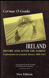 IRELAND BEFORE AND AFTER THE FAMINE : EXPLORATIONS IN ECONOMIC HISTORY,  1800-1925 (NEW EDITION) by O Grada, Cormac - 1996