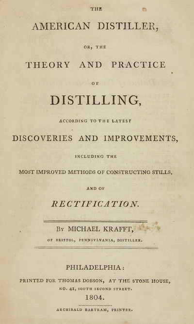 THE AMERICAN DISTILLER, OR, THE THEORY AND PRACTICE OF DISTILLING, ACCORDING TO THE LATEST DISCOVERIES AND IMPROVEMENTS, INCLUDING THE MOST IMPROVED METHODS OF CONSTRUCTING STILLS, AND OF RECTIFICATION