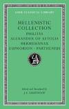 Hellenistic Collection: Philitas. Alexander of Aetolia. Hermesianax. Euphorion. Parthenius (Loeb...