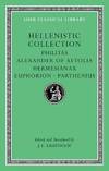 Hellenistic Collection: Philitas. Alexander of Aetolia. Hermesianax. Euphorion. Parthenius (Loeb Classical Library) by Harvard University Press - 2010-09-09