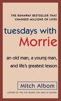 Tuesdays with Morrie : An Old Man, a Young Man, and Life's Greatest Lesson