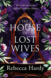 A House of Lost Wives: A spellbinding mystery of a house filled with secrets