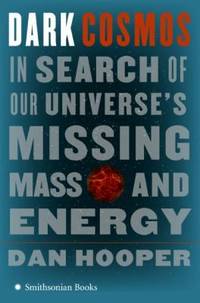 Dark Cosmos: In Search of Our Universe's Missing Mass and Energy