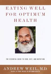 Eating Well for Optimum Health : The Essential Guide to Food, Diet, and Nutrition